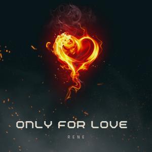 Listen to only for love song with lyrics from Rene