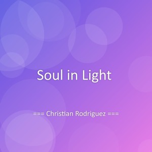 Listen to Soul in Light song with lyrics from Christian Rodríguez