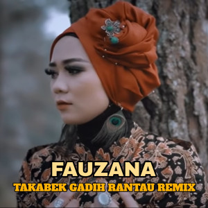 Listen to Takabek Gadih Rantau Remix (Explicit) song with lyrics from Fauzana