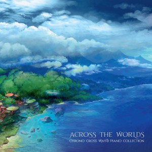 光田康典的專輯Across the Worlds - Chrono Cross Wayô Piano Collection