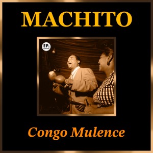 Machito的專輯Congo Mulence (Remastered)
