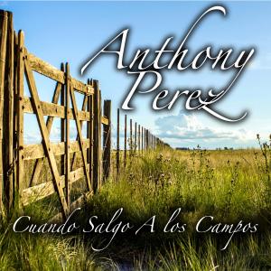 ดาวน์โหลดและฟังเพลง Cuando Salgo A Los Campos พร้อมเนื้อเพลงจาก Anthony Perez