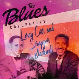 Scrapper Blackwell的專輯The Blues Collective -Leroy Carr and Scrapper Blackwell