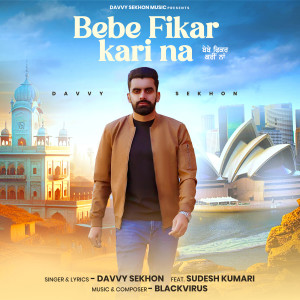Listen to Bebe Fikar Kari Na song with lyrics from Davvy Sekhon