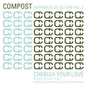 อัลบัม Compost Downbeat Selection, Vol. 3 - Cherish Your Love - Moody Twilight Vibes ศิลปิน Rupert & Mennert