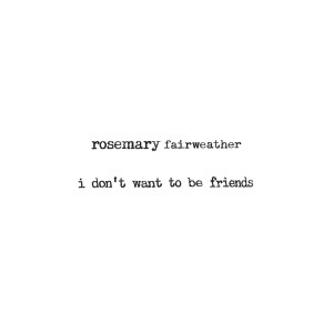 收听Rosemary Fairweather的I don’t want to be friends歌词歌曲