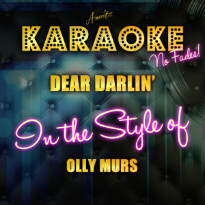 ดาวน์โหลดและฟังเพลง Dear Darlin' (In the Style of Olly Murs) [Karaoke Version] (Karaoke Version) พร้อมเนื้อเพลงจาก Ameritz Top Tracks