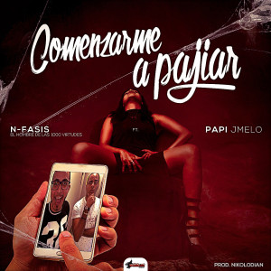 收聽N-FASIS的Comenzarme a Pajiar (feat. Papi J Melo)歌詞歌曲