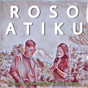 Dengarkan Roso Atiku lagu dari Galuh Lanovems dengan lirik