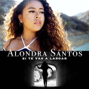 ดาวน์โหลดและฟังเพลง Si Te Vas a Largar พร้อมเนื้อเพลงจาก Alondra Santos