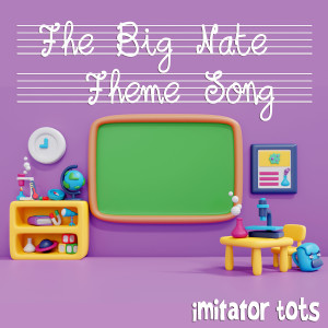 Imitator Tots的專輯The Big Nate Theme Song