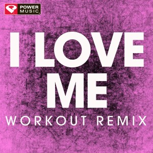 收聽Power Music Workout的I Love Me (Workout Extended Remix)歌詞歌曲