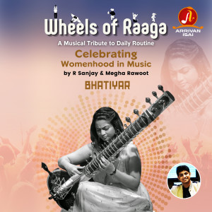 Album Wheels of Raaga - Bhatiyar (Celebrating "Womenhood" in Music) oleh R Sanjay