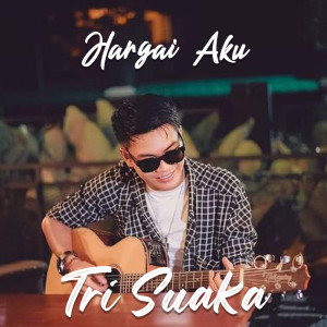 Listen to Hargai Aku song with lyrics from Tri Suaka