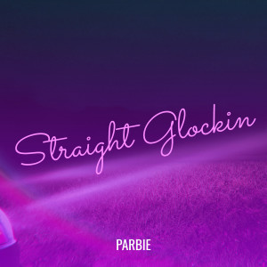 Listen to Straight Glockin (Explicit) song with lyrics from Parbie