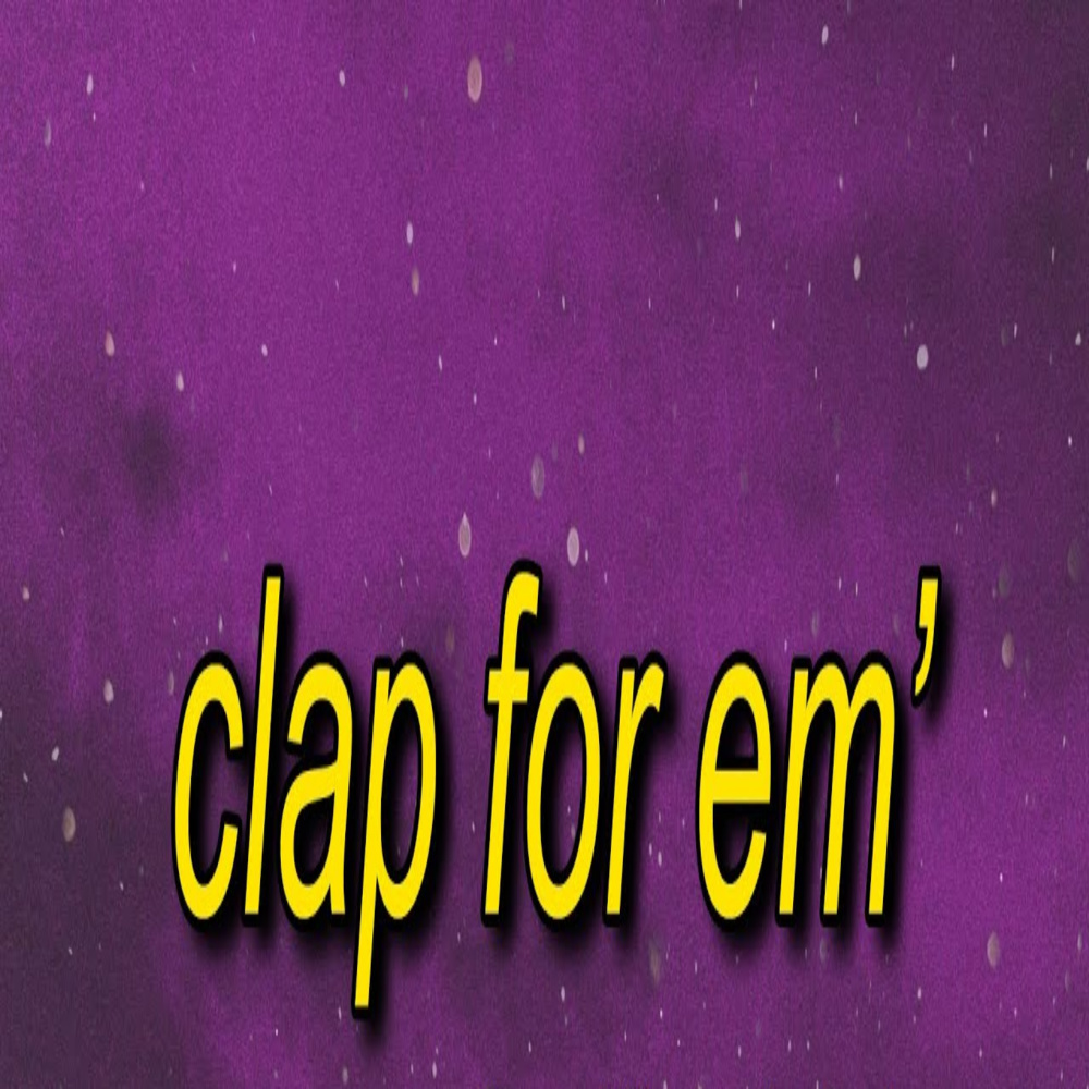 Clap for em