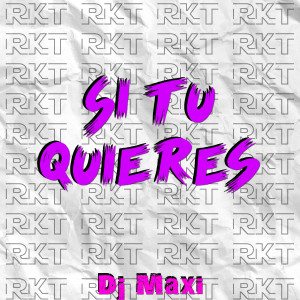 อัลบัม Si Tu Quieres (RKT) (Explicit) ศิลปิน DJ Maxi