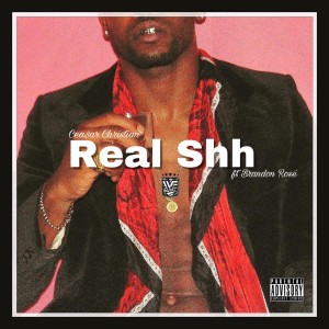 Ceasar Christian的專輯Real Shh! (feat. Brandon Rossi) (Explicit)