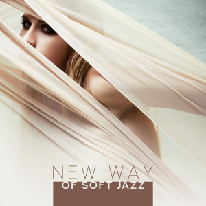 Soft Jazz Music Fantasy的專輯New Way of Soft Jazz (Chill Jazz Music Lounge, Best Instrumental Background)