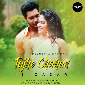 Dengarkan Tujhe Chahun Is Qadar lagu dari Debolina Nandy dengan lirik