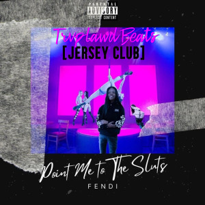 Album Point Me to the Sluts (Jersey Club) (Explicit) oleh Fendi