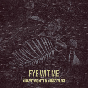 kingme wickitt的专辑Fye Wit Me (Explicit)