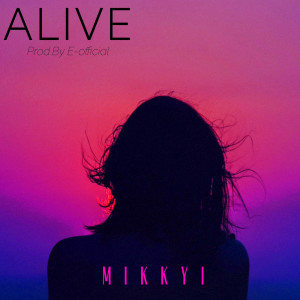收聽Mikkyi的Alive歌詞歌曲