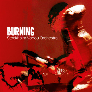 收聽Stockholm Vodou Orchestra的Burning歌詞歌曲