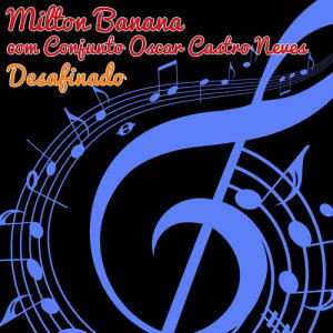 ดาวน์โหลดและฟังเพลง Desafinado พร้อมเนื้อเพลงจาก Milton Banana