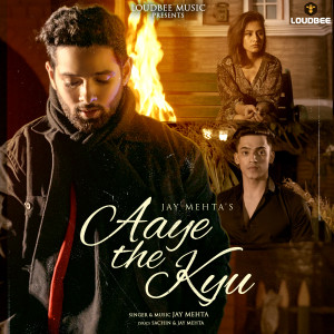 Listen to Aaye the Kyu song with lyrics from Jay Mehta