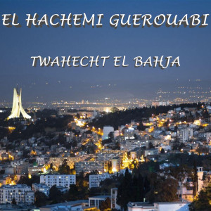 Listen to Twahecht el bahja song with lyrics from El Hachemi Guerouabi