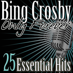 Bing Crosby的專輯Only Forever: 25 Essential Hits