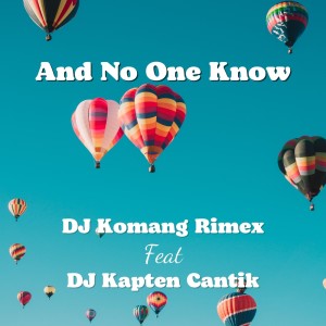 Listen to And No One Know song with lyrics from Dj Komang Rimex