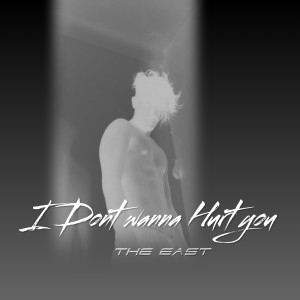 Listen to I Don't Wanna Hurt You song with lyrics from the East