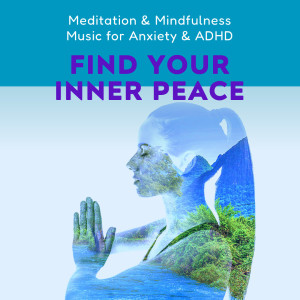Meditation & Mindfulness: Music for Anxiety & ADHD