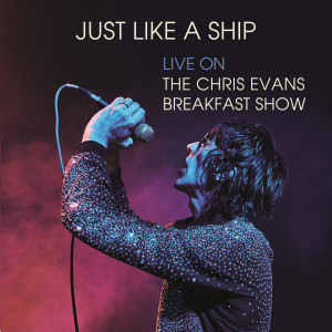 Richard Ashcroft的專輯Just Like a Ship (Live on The Chris Evans Breakfast Show)