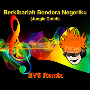 Dengarkan Berkibarlah Bendera Negeriku (Jungle Dutch) lagu dari EVS Remix dengan lirik