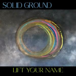 收聽Solid Ground的Lift Your Name歌詞歌曲