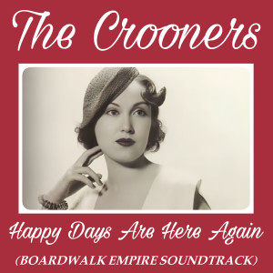 Listen to Happy Days Are Here Again (Soundtrack Boardwalk Empire) song with lyrics from The Crooners