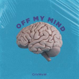 收听CrisWoW的Off My Mind歌词歌曲