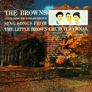 The Browns Sing Songs From The Little Brown Church Hymnal