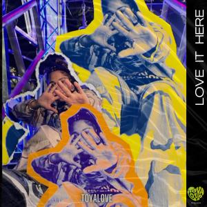 ดาวน์โหลดและฟังเพลง LOVE IT HERE พร้อมเนื้อเพลงจาก Toyalove