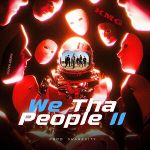 收听KMG的We Tha People II (Explicit)歌词歌曲