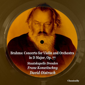 อัลบัม Brahms: Concerto for Violin and Orchestra in D Major, Op. 77 ศิลปิน David Oistrach