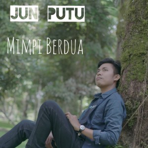 收听Jun Putu的Mimpi Berdua歌词歌曲