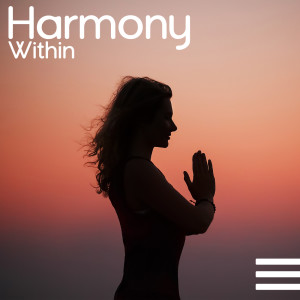 Album Harmony Within (Peaceful Music for Meditation and Yoga, Feel the Perfect Stillness, Inner Balance and Placidity) oleh Deep Meditation Music Zone