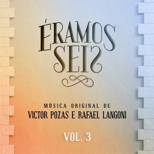 อัลบัม Éramos Seis - Música Original de Victor Pozas e Rafael Langoni, Vol. 3 ศิลปิน Rafael Langoni Smith