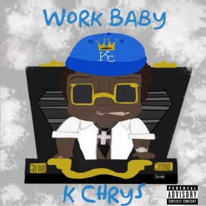 收听K Chrys的Work Baby (Explicit)歌词歌曲
