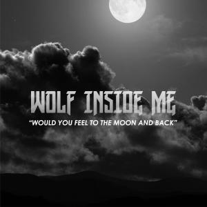 Listen to Would You Feel To The Moon And Back song with lyrics from Wolf Inside Me
