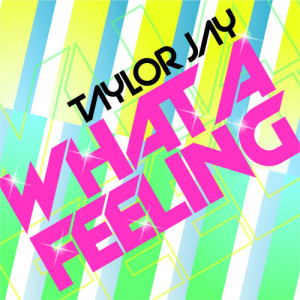 อัลบัม What A Feeling (Dance Mixes) ศิลปิน Taylor Jay